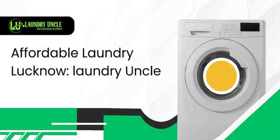 Affordable Laundry Lucknow: laundry Uncle