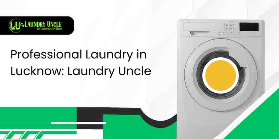 Professional Laundry in Lucknow: Laundry Uncle
