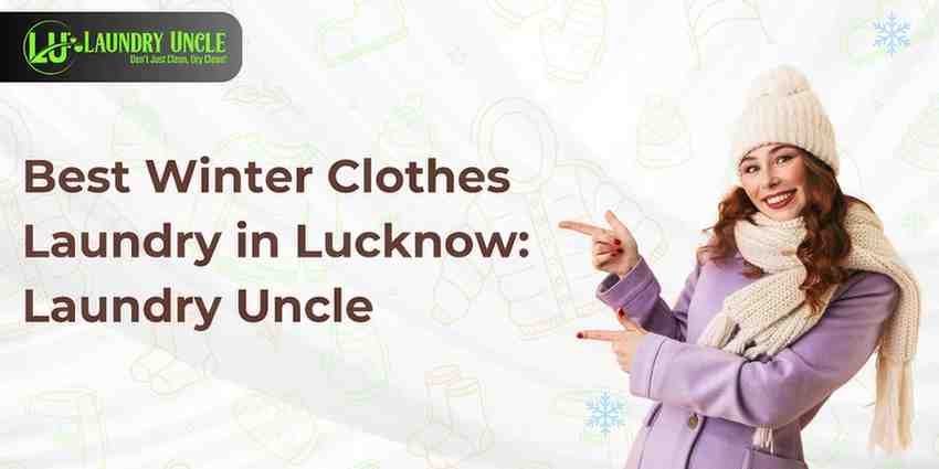 Best Winter Clothes Laundry in Lucknow: Laundry Uncle
