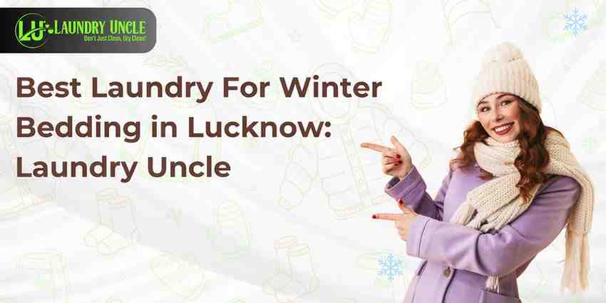 Best Laundry For Winter Bedding in Lucknow: Laundry Uncle