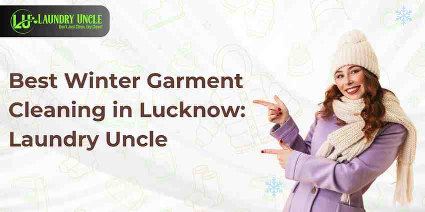 Best Winter Garment Cleaning in Lucknow: Laundry Uncle