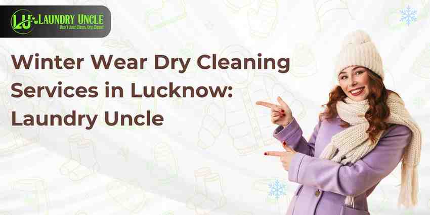 Winter Wear Dry Cleaning Services in Lucknow: Laundry Uncle