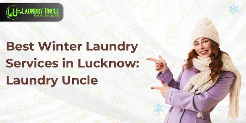 Best Winter Laundry Services in Lucknow: Laundry Uncle